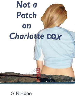 Not A Patch on Charlotte Cox(English, Paperback, Hope G B)