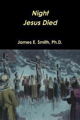 Night Christ Died(English, Paperback, Smith Ph.D., James E.)
