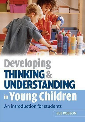 Developing Thinking and Understanding in Young Children(English, Paperback, Robson Sue)