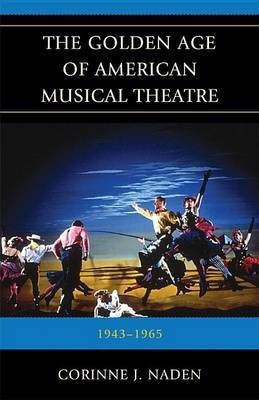 The Golden Age of American Musical Theatre(English, Electronic book text, Naden Corinne J.)