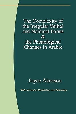 The Complexity of the Irregular Verbal and Nominal Forms and the Phonological Changes in Arabic(English, Paperback, Akesson Joyce)