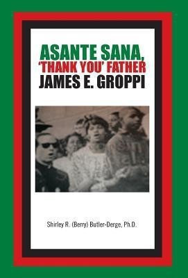 Asante Sana, 'Thank You' Father James E. Groppi(English, Hardcover, (Berry) Butler-Derge Ph.D. Shirley R.)