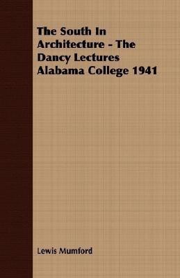 The South In Architecture - The Dancy Lectures Alabama College 1941(English, Paperback, Mumford Lewis)