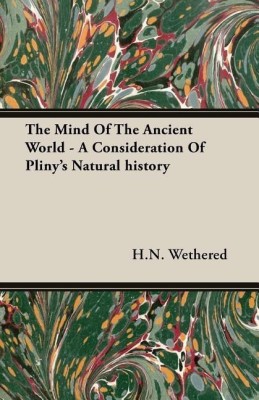 The Mind Of The Ancient World - A Consideration Of Pliny's Natural History(English, Paperback, Wethered H.N.)