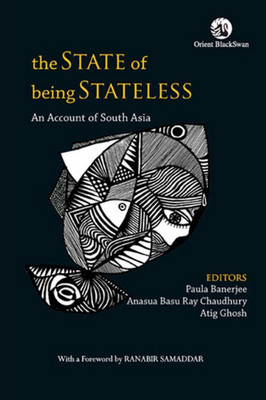 The State of Being Stateless:(English, Paperback, Anasua Basu Ray Chaudhury Paula Banerjee)