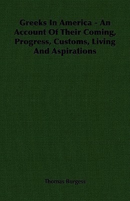 Greeks In America - An Account Of Their Coming, Progress, Customs, Living And Aspirations(English, Paperback, Burgess Thomas)