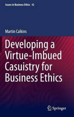 Developing a Virtue-Imbued Casuistry for Business Ethics(English, Hardcover, Calkins Martin)