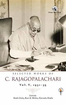 Selected Works of C. Rajagopalachari: Vol. V. 1931-35(English, Paperback, Shakti Sinha Ravi K. Mishra)