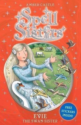 Spell Sisters: Evie the Swan Sister: Volume 6(English, Paperback, Castle Amber)