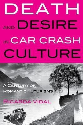 Death and Desire in Car Crash Culture(English, Hardcover, Vidal Ricarda)