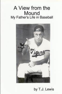 A View from the Mound; My Father's Life in Baseball(English, Paperback, Lewis T.J.)