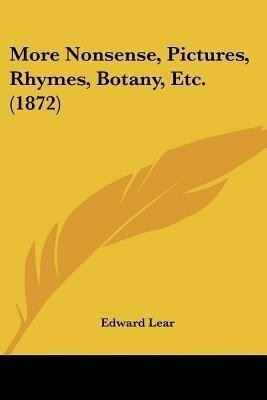 More Nonsense, Pictures, Rhymes, Botany, Etc. (1872)(English, Paperback, Lear Edward)