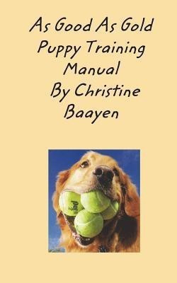 As Good As Gold Puppy Training Manual(English, Paperback, Baayen Christine)