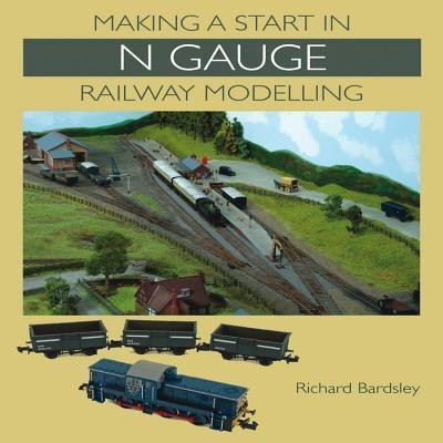 Making a Start in N Gauge Railway Modelling(English, Paperback, Bardsley Richard)