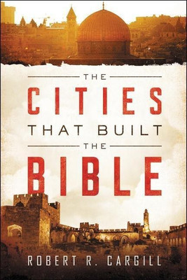 The Cities That Built The Bible(English, Paperback, Cargill Robert)