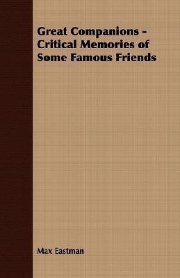 Great Companions - Critical Memories of Some Famous Friends(English, Paperback, Eastman Max)