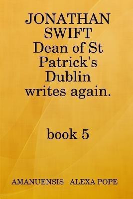Jonathan Swift, Dean of St Patricks writes again(English, Paperback, pope alexa)