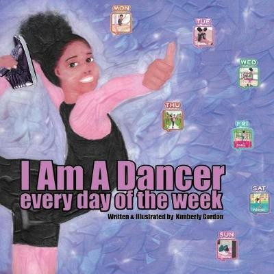 I Am A Dancer Every Day of the Week(English, Paperback, Gordon Kimberly J)
