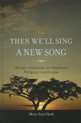 Then We'll Sing a New Song(English, Hardcover, Clark Mary Ann)