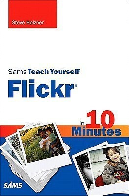 Sams Teach Yourself Flickr in 10 Minutes(English, Paperback, Holzner Steven)