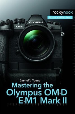 Mastering the Olympus OM-D E-M1 Mark II(English, Paperback, Young Darrell)