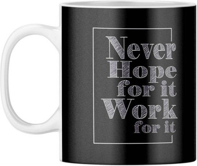 MM9E Never Hope For It Work For It , Best Quotes Ceramic Coffee Mug(330 ml)