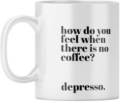 MM9E How Do You Feel When There Is No Coffee Coffee Lover Printed Ceramic Coffee Mug(330 ml)
