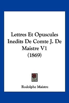 Lettres Et Opuscules Inedits De Comte J. De Maistre V1 (1869)(French, Paperback, Maistre Rodolphe)