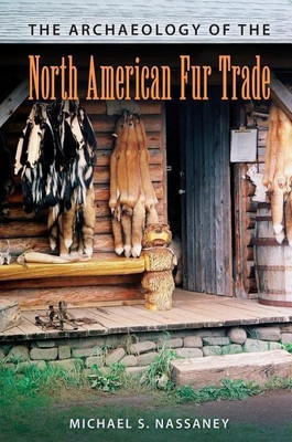 The Archaeology of the North American Fur Trade(English, Hardcover, Nassaney Michael S.)