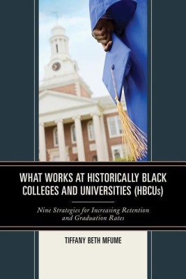 What Works at Historically Black Colleges and Universities (HBCUs)(English, Hardcover, Mfume Tiffany Beth)