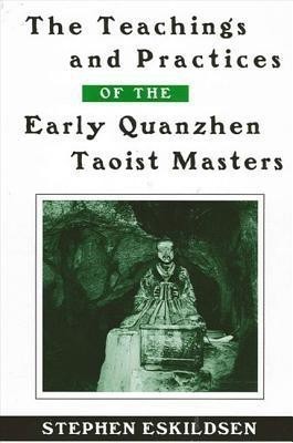 The Teachings and Practices of the Early Quanzhen Taoist Masters(English, Paperback, Eskildsen Stephen)