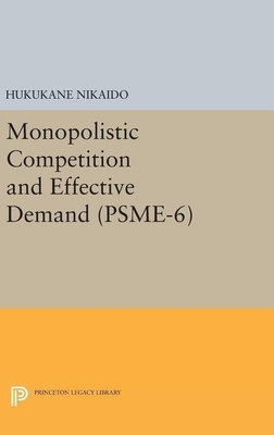 Monopolistic Competition and Effective Demand. (PSME-6)(English, Hardcover, Nikaido Hukukane)