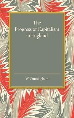 The Progress of Capitalism in England(English, Paperback, Cunningham William)