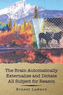 The Brain Automatically Externalize and Dictate All Subject for Reason(English, Paperback, Lawson Ernest)
