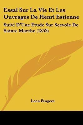 Essai Sur La Vie Et Les Ouvrages De Henri Estienne(French, Paperback, Feugere Leon Jacques)