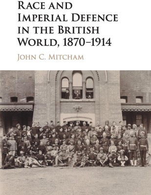 Race and Imperial Defence in the British World, 1870-1914(English, Paperback, Mitcham John C.)