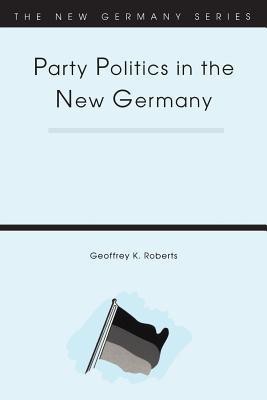 Party Politics in the New Germany(English, Paperback, Roberts Geoffrey K.)