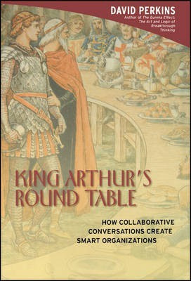 King Arthur's Round Table - How Collaborative Conversations Create Smart Organizations(English, Hardcover, Perkins DN)