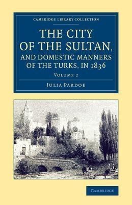 The City of the Sultan, and Domestic Manners of the Turks, in 1836(English, Paperback, Pardoe Julia)