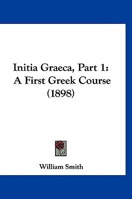Initia Graeca, Part 1(English, Paperback, Smith William)