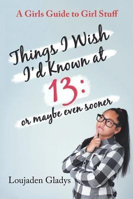 Things I Wish I'D Known at 13(English, Paperback, Gladys Loujaden)