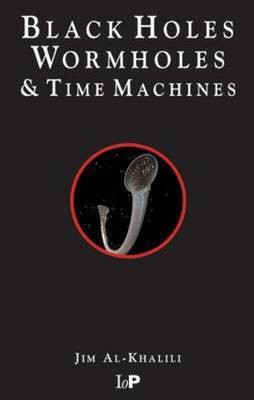 Black Holes, Wormholes and Time Machines(English, Paperback, Al-Khalili Jim)