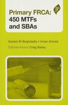Primary FRCA: 450 MTFs and SBAs(English, Paperback, El-Boghdadly Kariem)