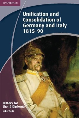 History for the IB Diploma: Unification and Consolidation of Germany and Italy 1815-90(English, Paperback, Wells Mike)