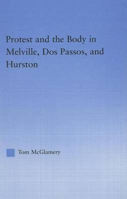 Protest and the Body in Melville, DOS Passos, and Hurston(English, Electronic book text, McGlamery Thomas)
