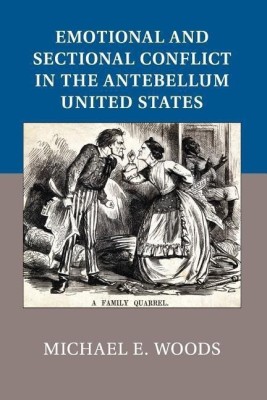 Emotional and Sectional Conflict in the Antebellum United States(English, Paperback, Woods Michael E.)