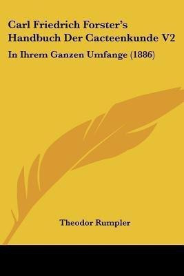 Carl Friedrich Forster's Handbuch Der Cacteenkunde V2(German, Paperback, Rumpler Theodor)