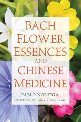 Bach Flower Essences and Chinese Medicine(English, Paperback, Noriega Pablo)