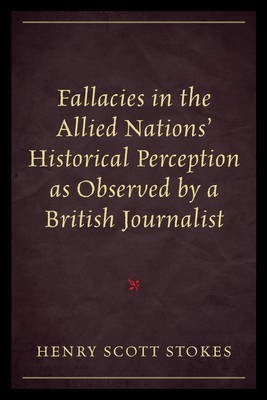 Fallacies in the Allied Nations' Historical Perception as Observed by a British Journalist(English, Paperback, Stokes Henry Scott)