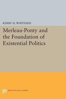 Merleau-Ponty and the Foundation of Existential Politics(English, Paperback, Whiteside Kerry H.)